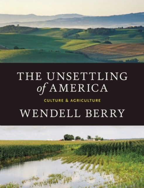 The Unsettling of America by Wendell Berry (Paperback Book)