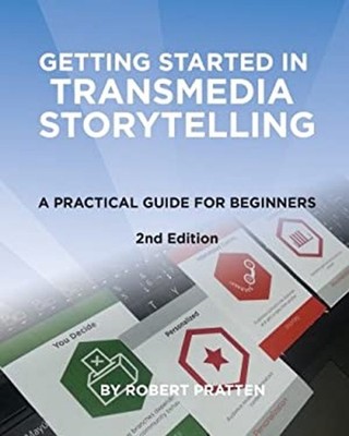 Getting Started in Transmedia Storytelling : A Practical Guide fo