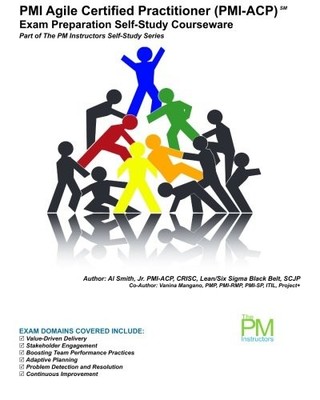 PMI AGILE CERTIFIED PRACTITIONER (PMI-ACP) EXAM By Smith & Vanina S Mangano