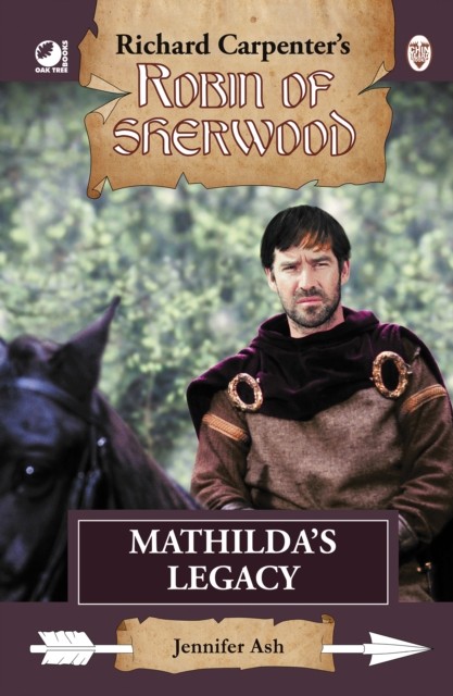 Robin of Sherwood - Mathilda's Legacy by Jennifer Ash (Hardback Book)