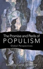 The Promise and Perils of Populism: Global Perspectives by Carlos de la Torre