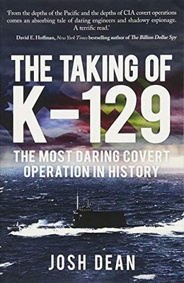 The Taking of K-129: The Most Daring Covert Operation i by Dean, Josh 1445683849