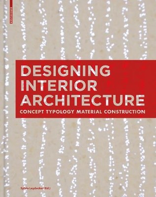 Innenarchitektur gestalten - Konzept, Typologie, Material, Konstruktion