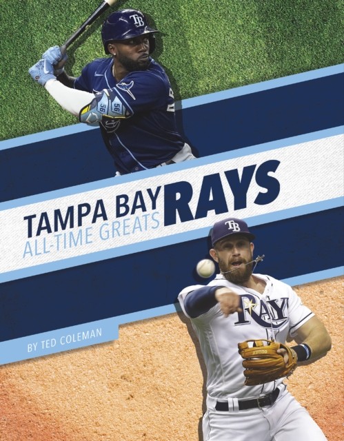 Tampa Bay Rays All-Time Greats by Ted Coleman (Paperback Book)