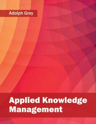 Applied Knowledge Management by Adolph Grey: New