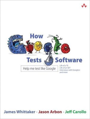 How Google Tests Software | Help me test like Google | James Whittaker (u. a.)