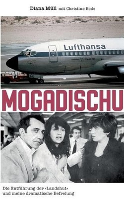 Mogadischu: Die Entf?hrung der ''Landshut'' und meine dramatische Befreiung by Dia
