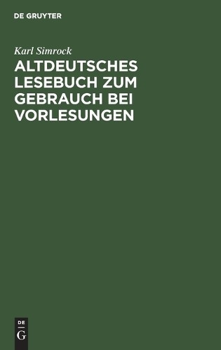 Karl Simrock Altdeutsches Lesebuch Zum Gebrauch Bei Vorlesungen (Hardback)