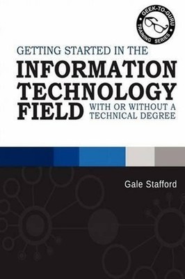 Getting Started in the Information Technology Field: With or Without a Technical