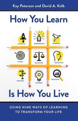 How You Learn Is How You Live: Using Nine Ways of Learning to Transform Your Lif