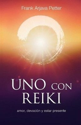 Uno con Reiki: Amor, devoci?n y estar presente by Frank Arjava Petter (Spanish)