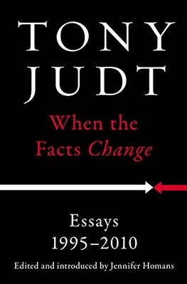 When the Facts Change: Essays, 1995-2010 by Judt, Tony Hardback Book The Fast