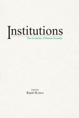 Institutions : The Evolution of Human Sociality, Paperback by Kawai, Kaori (E...