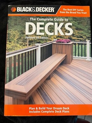 Black and Decker the Complete Guide to Decks, Updated 5th Edition: Plan & Build