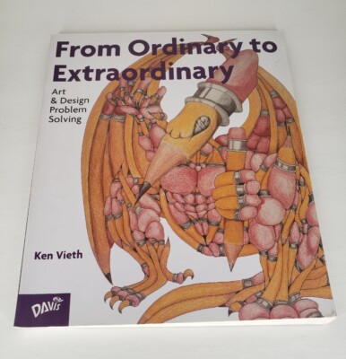 From Ordinary to EXTRAORDINARY Art and Design Problem Solving by Ken Vieth VG