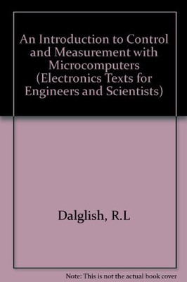 An Introduction to Control and Measurement with Microcomputers, Dalglish, Robert