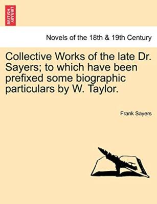 Collective Works of the Late Dr. Sayers; To Which Have Been Prefixed Some Bio-,