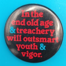 In The End Old Age & Treachery will Outsmart Youth & Vigor 80s Pin Button 1988