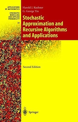 STOCHASTIC APPROXIMATION AND RECURSIVE ALGORITHMS AND By Harold Kushner & G.