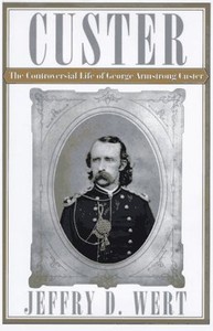CUSTER-The-Controversial-Life-of-George-Armstrong-Custer-by-Jeffry-D-Wert