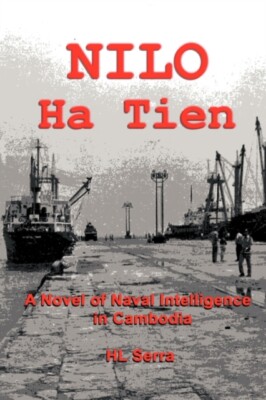 Serra - NILO Ha Tien  A Novel of Naval Intelligence in Cambodia - New  - X555z