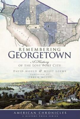 Remembering Georgetown: A History of the - paperback, 9781596296817, David Mould
