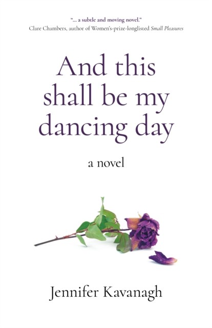 And this shall be my dancing day a novel by Jennifer Kavanagh (Paperback Book)