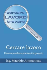 Looking for work: looking for, changing, putting yourself on your own by Eng. Maurizio Ammannato, 