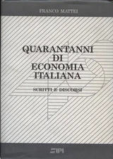 Quarant'anni di economia italiana - Franco Mattei (Editore S.I.P.I.) [1986]