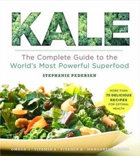 NEW KALE The Complete Guide to the World's Most Powerful Superfood Recipes
