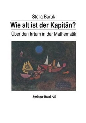 Wie alt ist der Kapitn?: ?ber den Irrtum in der Mathematik by S. Baruk (German)