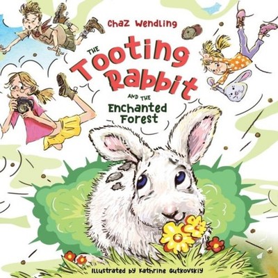 The Tooting Rabbit and the Enchanted Forest Chaz Wendling Hardcov