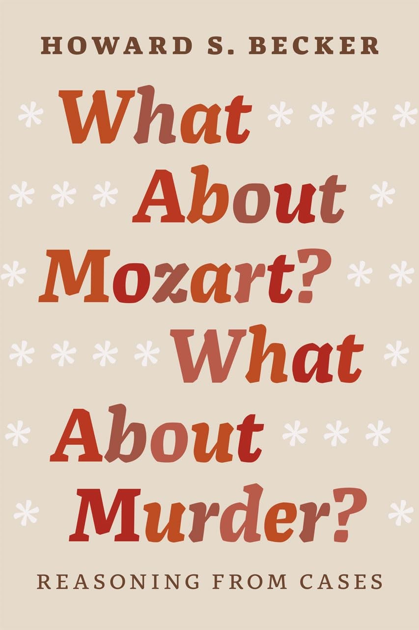 What About Mozart? What About Murder? – Reasoning From Cases by Howard S. Becker - Image 5