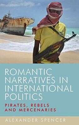 Romantic Narratives in International Politics: Pirates, Rebels