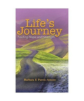 Life's Journey: Finding Hope and Strength: Finding Hope and Strength, Barbara E 