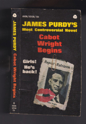 CABOT WRIGHT BEGINS. James Purdy's Most Controversial Novel. Avon: V2136- 1965