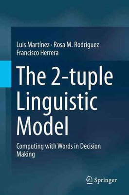 The 2-tuple Linguistic Model: Computing with Words in Decision Making by Francis