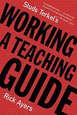Studs Terkel's Working: A Teaching Guide - Paperback By Rick Ayers - GOOD