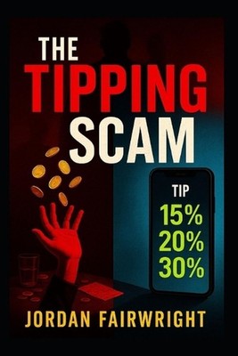 The Tipping Scam: How Restaurants and Apps Exploit Your Tips - And Why We Must S