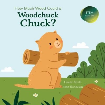 How Much Wood Could a Woodchuck Chuck? Hardcover Cecilia Smith