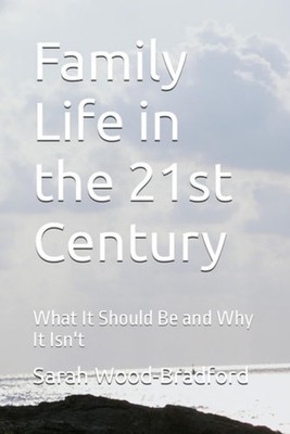 Family Life in the 21st Century What It Should Be and W - Paperback NEW SARAH. W