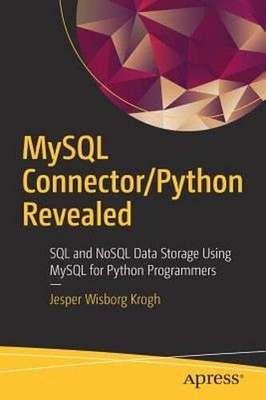 MySQL Connector/Python Revealed: SQL and Nosql Data Storage Using MySQL for