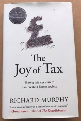 The Joy of Tax: How a fair tax system can create a better society by R. Murphy