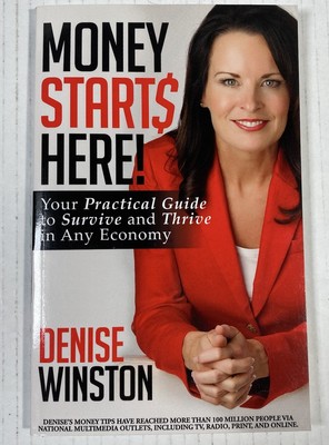 MONEY STARTS HERE! YOUR PRACTICAL GUIDE TO SURVIVE AND By Denise Winston SIGNED