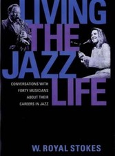 Living the Jazz Life: Conversations with Forty Musicians about Their Careers in