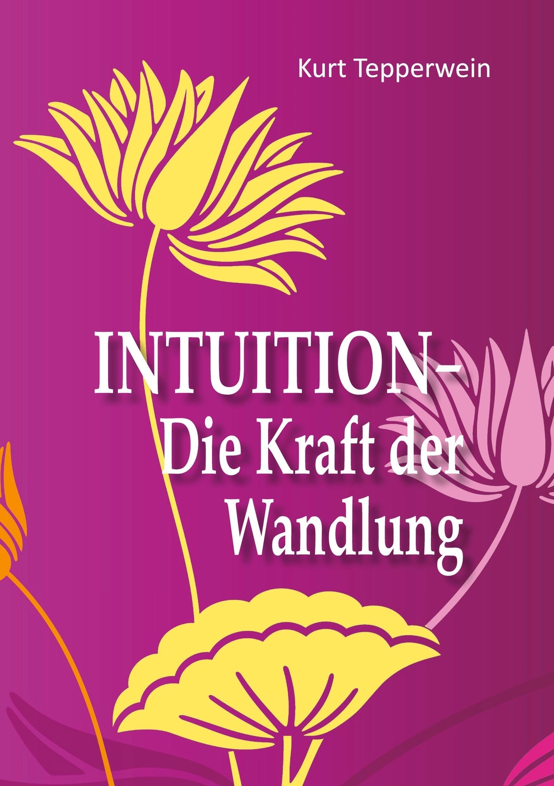 Thumbnail - Intuition - Die Kraft Der Wandlung | Kurt Tepperwein | Taschenbuch |