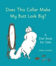 Does This Collar Make My Butt Look Big: A Diet Book for Cats - Hardcover - GOOD