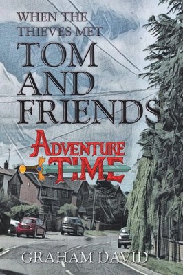 When the Thieves Met Tom and Friends Adventure Time Graham David Taschenbuch