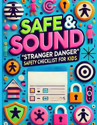 Safe & Sound: Stranger Danger Safety Checklist for Kids: A Fun and Easy Checklis