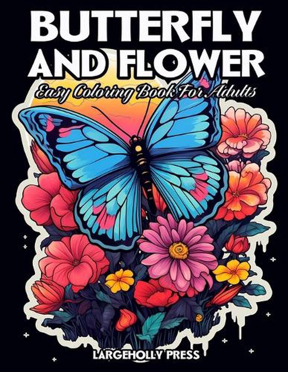 Butterfly And Flower Coloring Book: Easy and Simple Designs for Adults, Seniors,